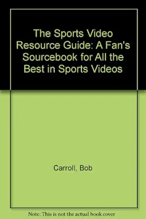 the sports video resource guide a fans sourcebook for all the best in sports videos 1st edition bob carroll
