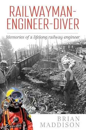 railwayman engineer diver memories of a lifelong railway engineer 1st edition brian maddison 1835632874,