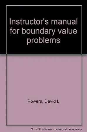 instructors manual for boundary value problems 1st edition david l powers 0125637624, 978-0125637626