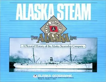 alaska steam a pictorial history of the alaska steamship company 1st edition d e skinner ,lucile mcdonald
