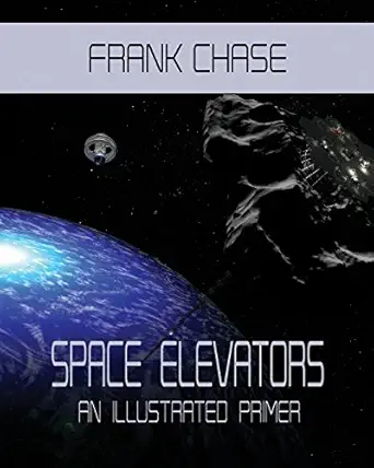 space elevators an illustrated primer 1st edition frank chase 1980333912, 978-1980333913
