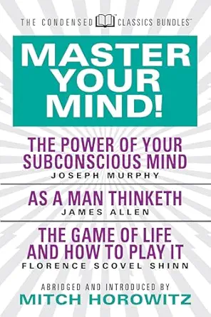 master your mind featuring the power of your subconscious mind as a man thinketh and the game of life