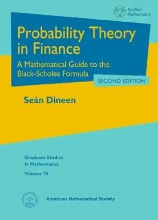 probability theory in finance a mathematical guide to the black scholes formula 1st edition sea n dineen