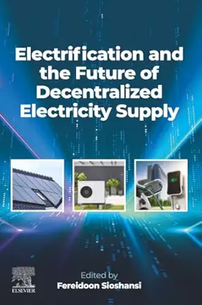 electrification and the future of decentralized electricity supply 1st edition fereidoon sioshansi