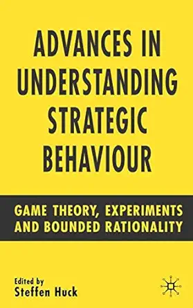 advances in understanding strategic behaviour game theory experiments and bounded rationality 1st edition s