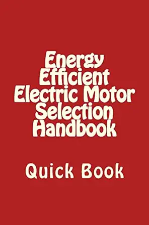 energy efficient electric motor selection handbook quick book 1st edition a bhatia 1505546788, 978-1505546781