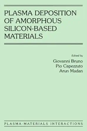 plasma deposition of amorphous silicon based materials 1st edition pio capezzuto ,arun madan ,giovanni bruno