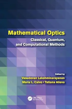 mathematical optics classical quantum and computational methods 1st edition vasudevan lakshminarayanan ,mara