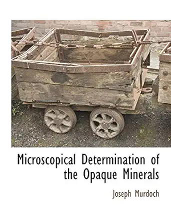 microscopical determination of the opaque minerals 1st edition joseph murdoch 1117876446, 978-1117876443
