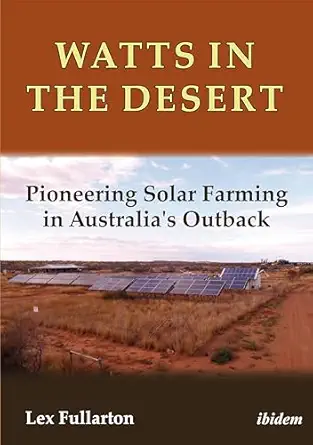 watts in the desert pioneering solar farming in australias outback 1st edition lex fullarton 3838208641,