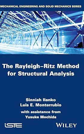 the rayleigh ritz method for structural analysis 1st edition sinniah ilanko ,luis monterrubio ,yusuke mochida