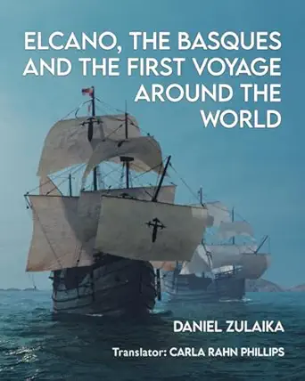 elcano the basques and the first voyage around the world 1st edition daniel zulaika ,carla rahn phillips