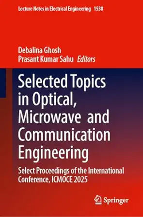 selected topics in optical microwave and communication engineering select proceedings of the international