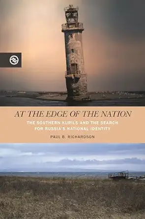 at the edge of the nation the southern kurils and the search for russiaa s national identity 1st edition paul