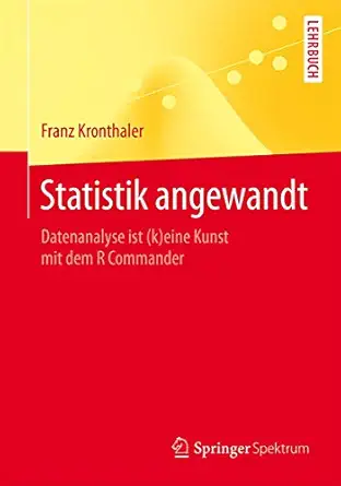statistik angewandt datenanalyse ist eine kunst mit dem r commander 1st edition franz kronthaler 3662471175,