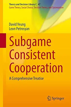 subgame consistent cooperation a comprehensive treatise 1st edition david w k yeung ,leon a petrosyan