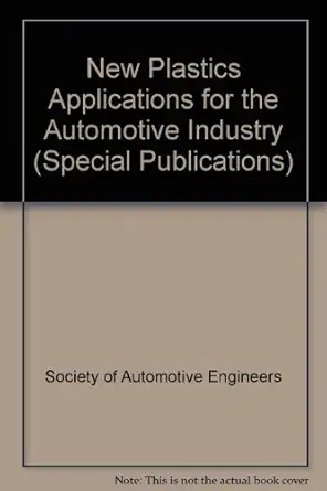 new plastics applications for the automotive industry 1st edition society of automotive engineers 1560919655,