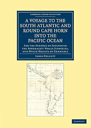 a voyage to the south atlantic and round cape horn into the pacific ocean for the purpose of extending the