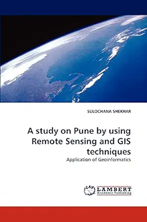 a study on pune by using remote sensing and gis techniques application of geoinformatics 1st edition