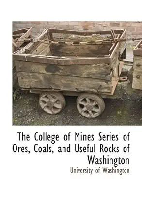 the college of mines series of ores coals and useful rocks of washington 1st edition university of washington
