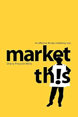 market this an effective 90 day marketing tool 1st edition sherry prescott willis 1600374972, 978-1600374975