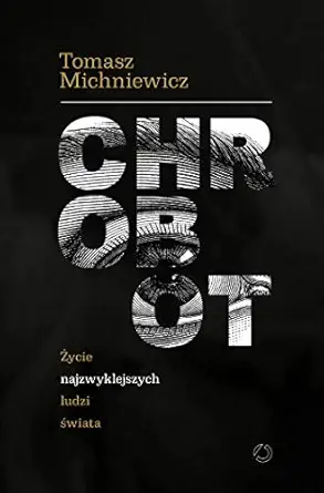 chrobot zycie najzwyklejszych ludzi swiata 1st edition tomasz michniewicz 8375154946, 978-8375154948