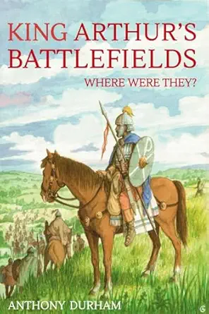 king arthurs battlefields where were they 1st edition anthony durham 1835632122, 978-1835632123