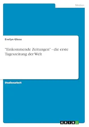 einkommende zeitungen die erste tageszeitung der welt 1st edition evelyn glose 3640412001, 978-3640412006