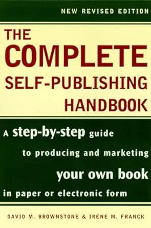 the complete self publishing handbook a step by step guide to producing and marketing your own book in paper