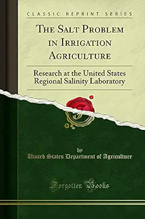 the salt problem in irrigation agriculture research at the united states regional salinity laboratory 1st
