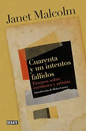 cuarenta y un intentos fallidos ensayos sobre escritores y artistas 1st edition janet malcolm ,inga pellisa