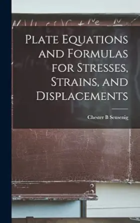 plate equations and formulas for stresses strains and displacements 1st edition chester b sensenig