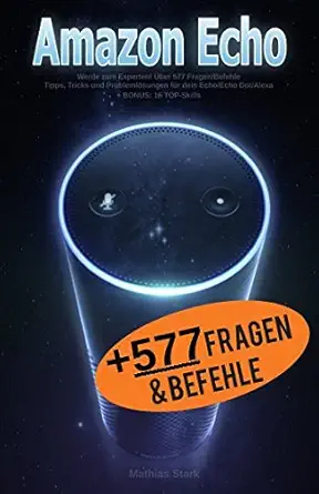 amazon echo werde zum experten a ber 577 fragen/befehle tipps tricks und problemla sungen fa 1/4r dein