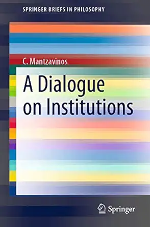 a dialogue on institutions 1st edition c mantzavinos 3030630153, 978-3030630157
