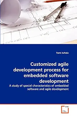 customized agile development process for embedded software development a study of special characteristics of