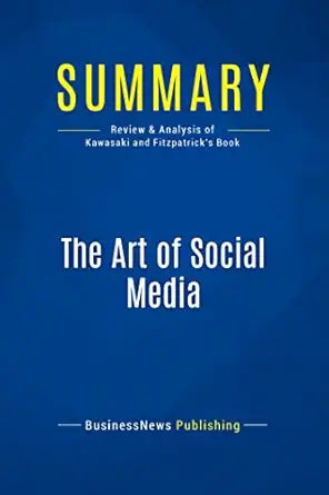 summary the art of social media review and analysis of kawasaki and fitzpatricks book 1st edition