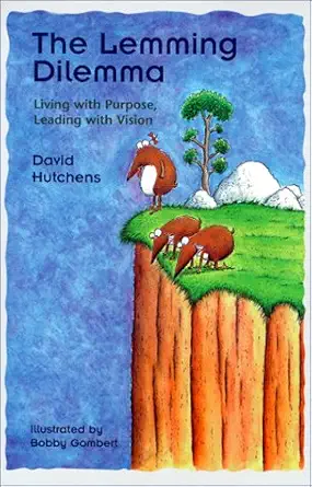 the lemming dilemma living with purpose leading with vision 1st edition david hutchens ,bobby gombert