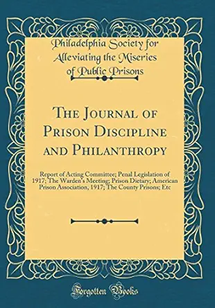 the journal of prison discipline and philanthropy report of acting committee penal legislation of 1917 the