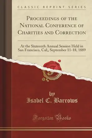 proceedings of the national conference of charities and correction at the sixteenth annual session held in
