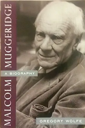 malcolm muggeridge a biography 1st edition gregory wolfe 1932236066, 978-1932236064