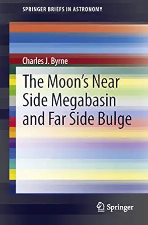 the moons near side megabasin and far side bulge 1st edition charles byrne 1461469481, 978-1461469483