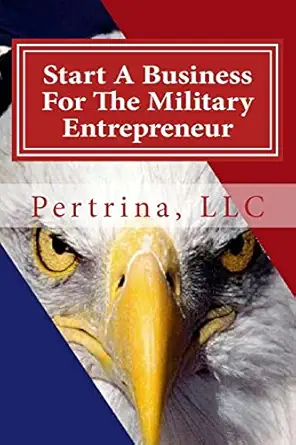 start a business for the military entrepreneur 1st edition llc pertrina 1508490619, 978-1508490616