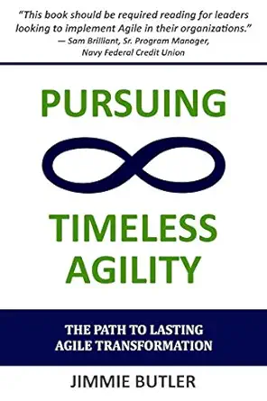 pursuing timeless agility the path to lasting agile transformation 1st edition jimmie butler 1092173706,