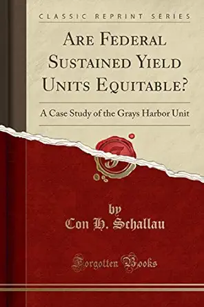 are federal sustained yield units equitable a case study of the grays harbor unit 1st edition con h schallau