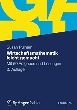 wirtschaftsmathematik leicht gemacht mit 50 aufgaben und la sungen 1st edition susan pulham 3834918997,