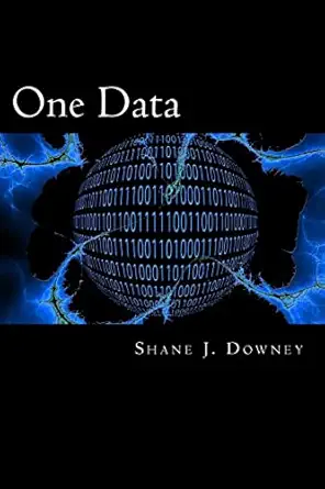 one data achieving business outcomes through data 1st edition mr shane j downey 1511722479, 978-1511722476