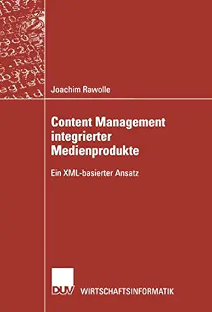 content management integrierter medienprodukte ein xml basierter ansatz 1st edition joachim rawolle