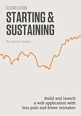 starting and sustaining build your saas application with less pain and fewer mistakes 1st edition garrett
