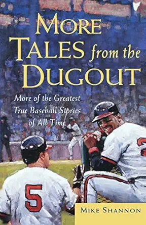 more tales from the dugout more of the greatest true baseball stories of all time 1st edition mike shannon