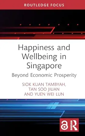 happiness and wellbeing in singapore 1st edition siok kuan tambyah ,soo jiuan tan ,wei lun yuen 103250787x,